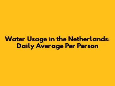 Water Usage in the Netherlands: Daily Average Per Person