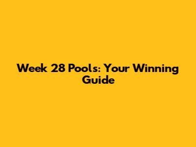 Week 28 Pools: Your Winning Guide