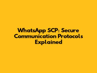 WhatsApp SCP: Secure Communication Protocols Explained