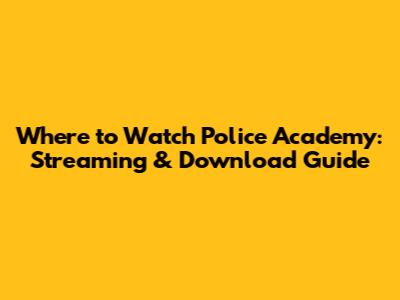 Where to Watch Police Academy: Streaming & Download Guide