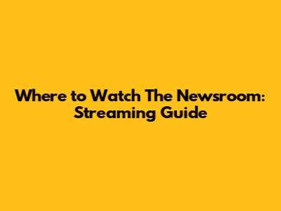Where to Watch The Newsroom: Streaming Guide
