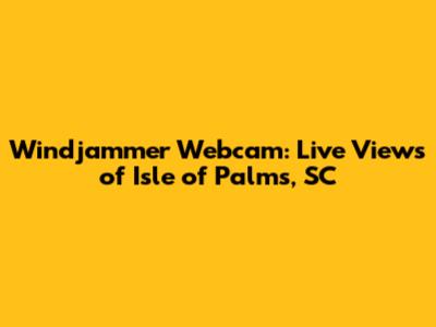 Windjammer Webcam: Live Views of Isle of Palms, SC