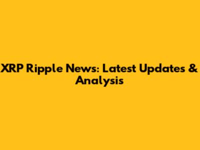 XRP Ripple News: Latest Updates & Analysis