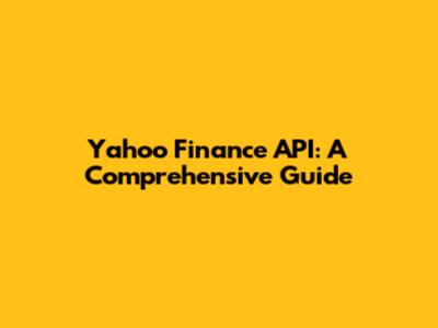 Yahoo Finance API: A Comprehensive Guide