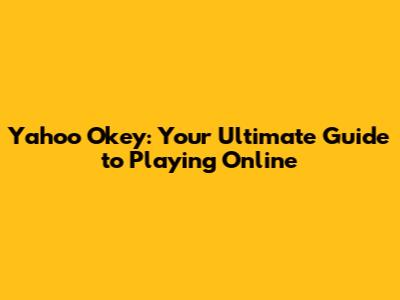 Yahoo Okey: Your Ultimate Guide to Playing Online