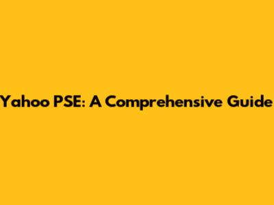 Yahoo PSE: A Comprehensive Guide