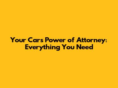 Your Car's Power of Attorney: Everything You Need
