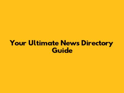 Your Ultimate News Directory Guide