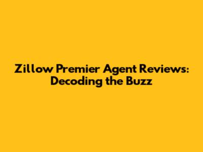 Zillow Premier Agent Reviews: Decoding the Buzz
