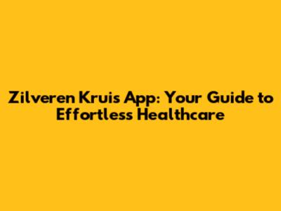 Zilveren Kruis App: Your Guide to Effortless Healthcare