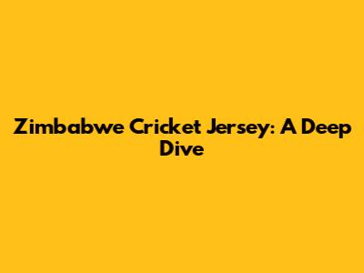 Zimbabwe Cricket Jersey: A Deep Dive