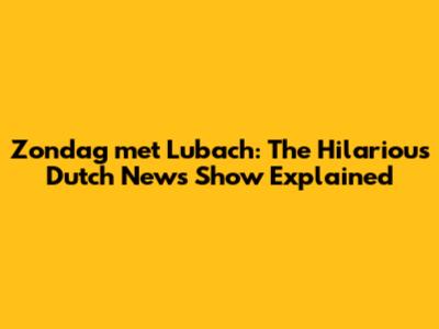 Zondag met Lubach: The Hilarious Dutch News Show Explained