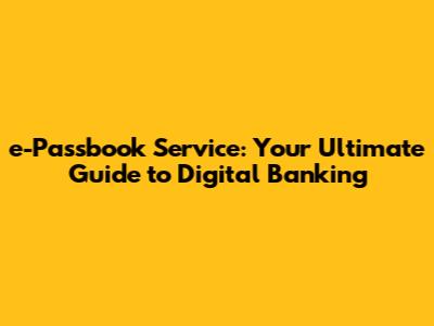 e-Passbook Service: Your Ultimate Guide to Digital Banking