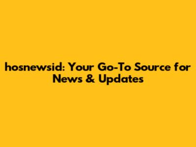 hosnewsid: Your Go-To Source for News & Updates