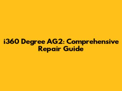 i360 Degree AG2: Comprehensive Repair Guide