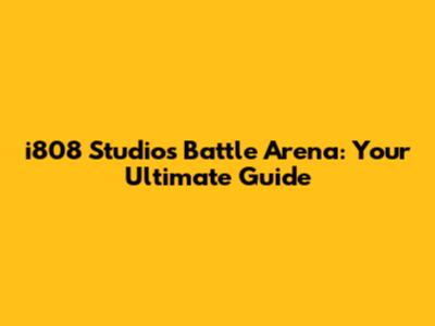 i808 Studios Battle Arena: Your Ultimate Guide
