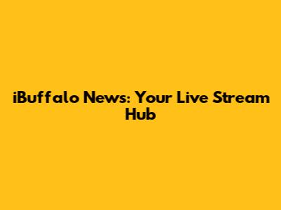 iBuffalo News: Your Live Stream Hub