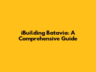 iBuilding Batavia: A Comprehensive Guide