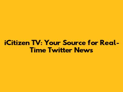 iCitizen TV: Your Source for Real-Time Twitter News