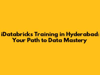 iDatabricks Training in Hyderabad: Your Path to Data Mastery