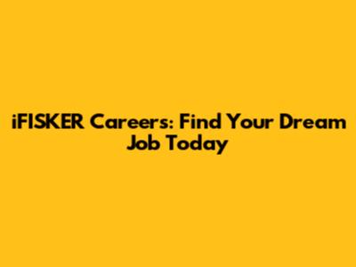 iFISKER Careers: Find Your Dream Job Today