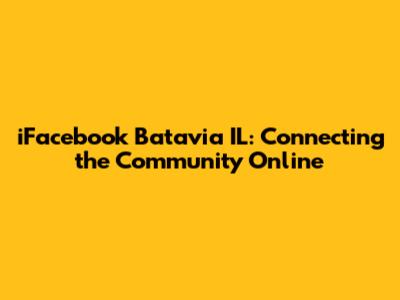 iFacebook Batavia IL: Connecting the Community Online