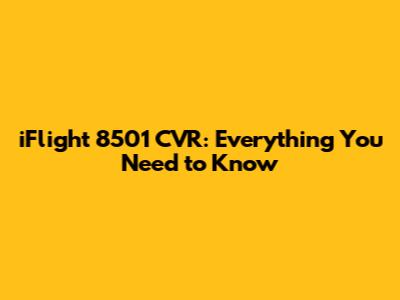 iFlight 8501 CVR: Everything You Need to Know