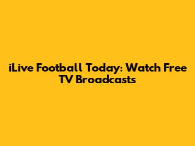 iLive Football Today: Watch Free TV Broadcasts