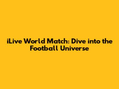 iLive World Match: Dive into the Football Universe
