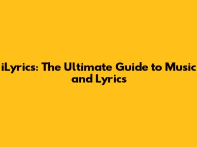iLyrics: The Ultimate Guide to Music and Lyrics