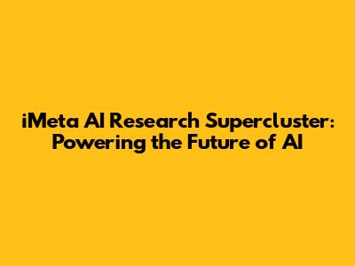 iMeta AI Research Supercluster: Powering the Future of AI