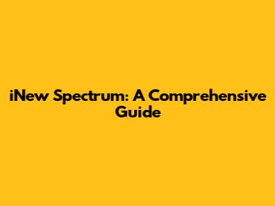 iNew Spectrum: A Comprehensive Guide