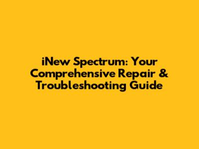 iNew Spectrum: Your Comprehensive Repair & Troubleshooting Guide