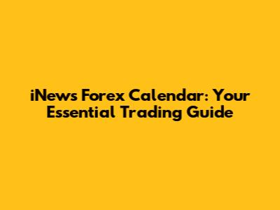 iNews Forex Calendar: Your Essential Trading Guide