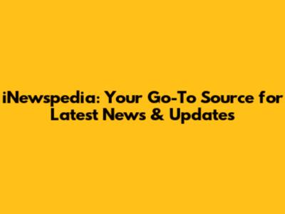 iNewspedia: Your Go-To Source for Latest News & Updates