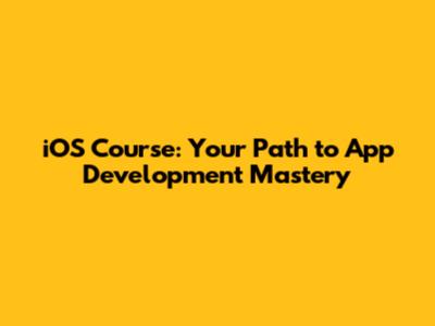 iOS Course: Your Path to App Development Mastery
