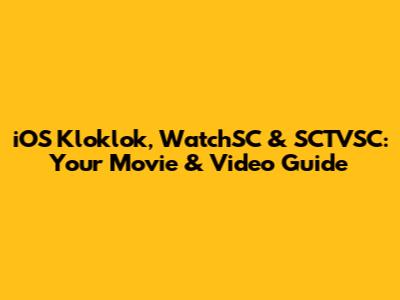 iOS Kloklok, WatchSC & SCTVSC: Your Movie & Video Guide