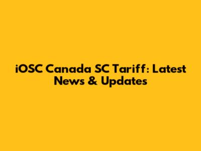 iOSC Canada SC Tariff: Latest News & Updates