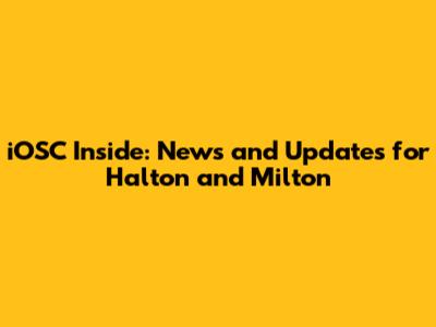 iOSC Inside: News and Updates for Halton and Milton