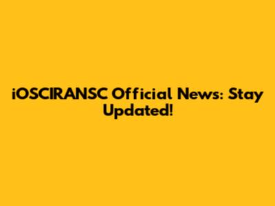iOSCIRANSC Official News: Stay Updated!