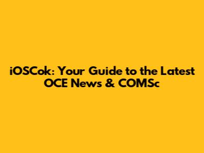 iOSCok: Your Guide to the Latest OCE News & COMSc