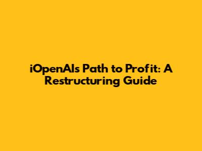 iOpenAI's Path to Profit: A Restructuring Guide