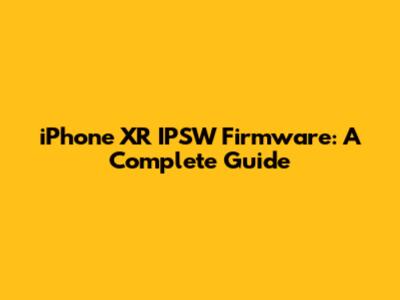 iPhone XR IPSW Firmware: A Complete Guide