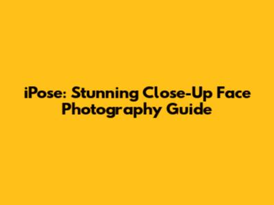 iPose: Stunning Close-Up Face Photography Guide