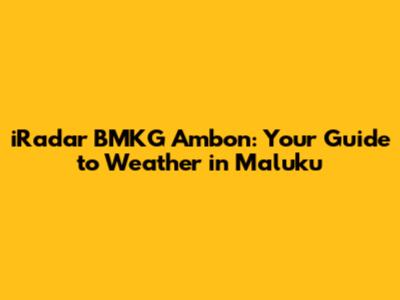 iRadar BMKG Ambon: Your Guide to Weather in Maluku