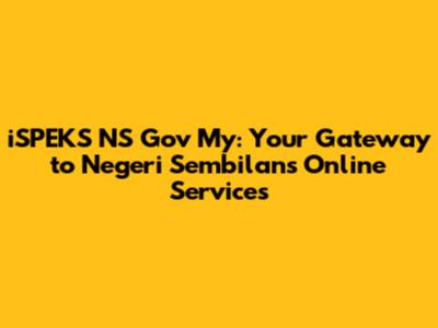 iSPEKS NS Gov My: Your Gateway to Negeri Sembilan's Online Services