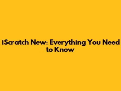 iScratch New: Everything You Need to Know
