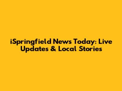 iSpringfield News Today: Live Updates & Local Stories