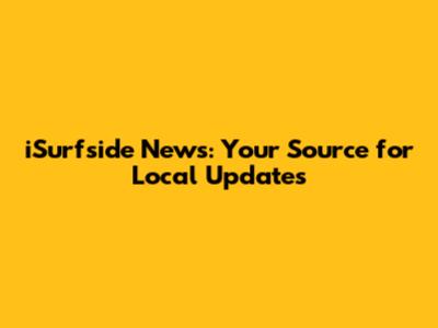 iSurfside News: Your Source for Local Updates