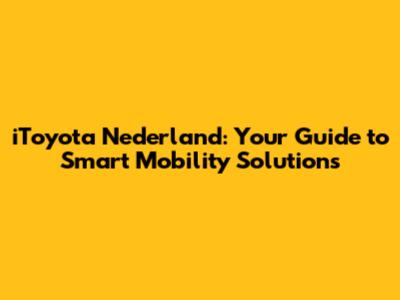 iToyota Nederland: Your Guide to Smart Mobility Solutions